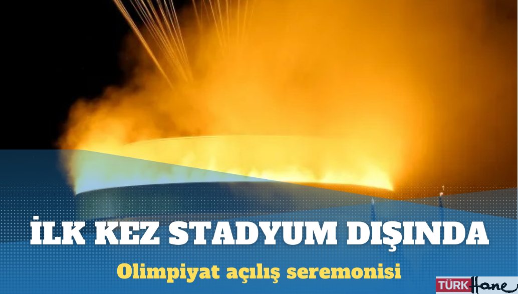 Olimpiyat açılış seremonisi ilk defa stadyum dışında yapıldı