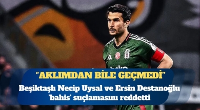 Beşiktaşlı Necip Uysal ve Ersin Destanoğlu ‘bahis’ suçlamasını reddetti